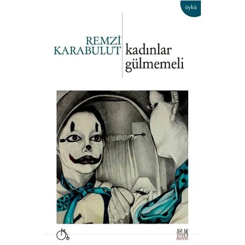 Kadınlar Gülmemeli - Remzi Karabulut - Aylak Adam Kültür Sanat Yayıncılık