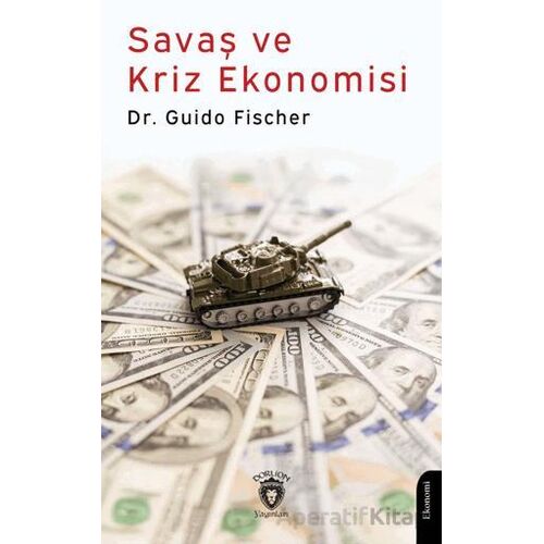 Savaş ve Kriz Ekonomisi - Guido Fischer - Dorlion Yayınları