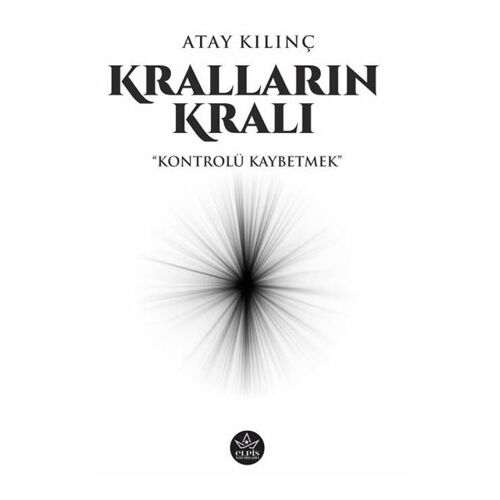 Kralların Kralı - Atay Kılınç - Elpis Yayınları