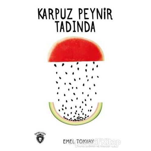 Karpuz Peynir Tadında - Emel Tokyay - Dorlion Yayınları