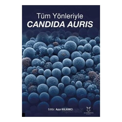 Tüm Yönleriyle Candida Auris - Kolektif - Akademisyen Kitabevi