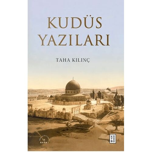 Kudüs Yazıları - Taha Kılınç - Ketebe Yayınları