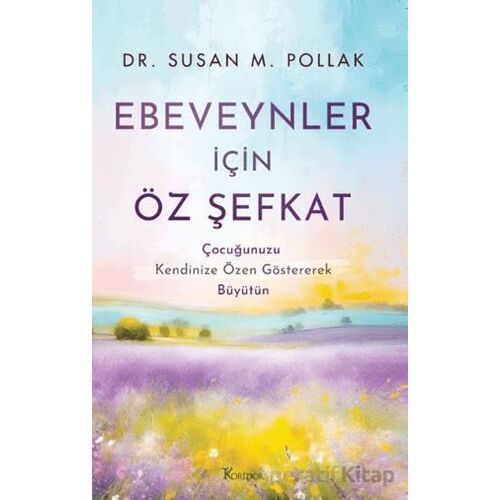 Ebeveynler İçin Öz Şefkat: Çocuğunuzu Kendinize Özen Göstererek Büyütün