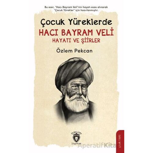 Çocuk Yüreklerde Hacı Bayram Veli Hayatı ve Şiirler - Özlem Pekcan - Dorlion Yayınları