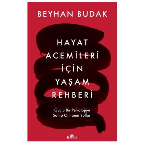 Hayat Acemileri İçin Yaşam Rehberi - Beyhan Budak - Kronik Kitap