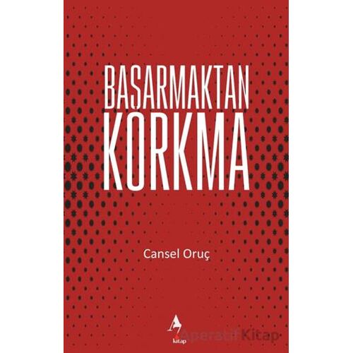 Başarmaktan Korkma - Cansel Oruç - A7 Kitap