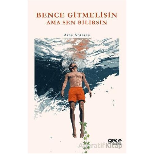 Bence Gitmelisin Ama Sen Bilirsin - Ares Antares - Gece Kitaplığı