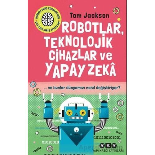 Robotlar, Teknolojik Cihazlar ve Yapay Zeka ve Bunlar Dünyamızı Nasıl Değiştiriyor?