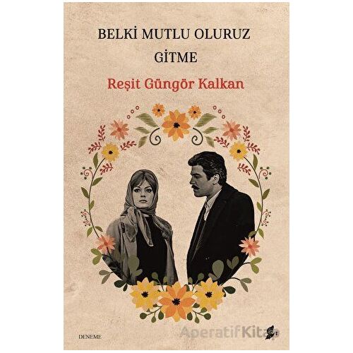 Belki Mutlu Oluruz Gitme - Reşit Güngör Kalkan - Okur Kitaplığı