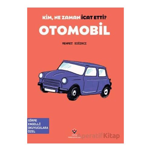 Kim, Ne Zaman İcat Etti? Otomobil - Mehmet Sığırcı - TÜBİTAK Yayınları