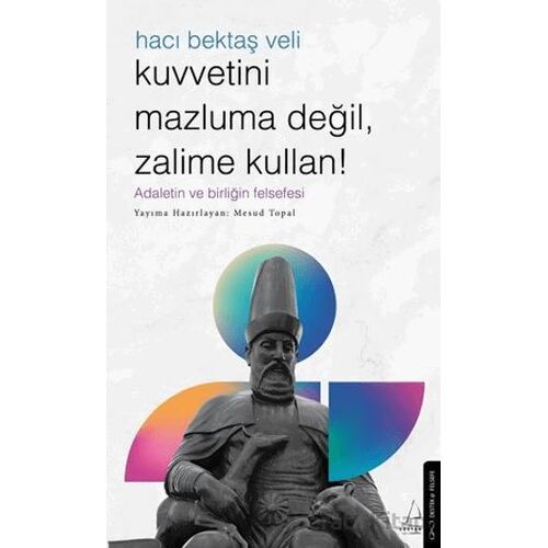 Kuvvetini Mazluma Değil Zalime Kullan – Hacı Bektaş Veli - Mesud Topal - Destek Yayınları