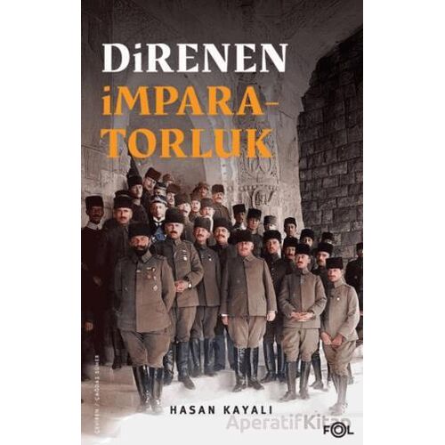 Direnen İmparatorluk –Büyük Savaş’ın Sonu, Osmanlı’nın Uzun Ömrü ve Tesadüfi Uluslar–