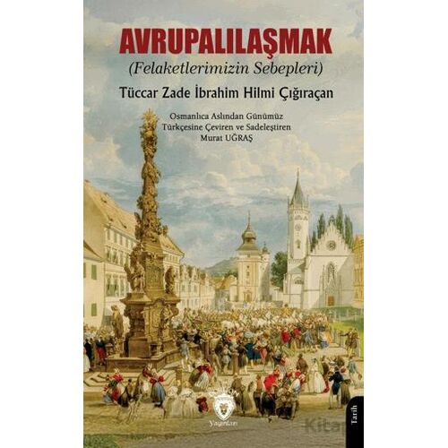 Avrupalılaşmak (Felaketlerimizin Sebepleri) - Tüccarzade İbrahim Hilmi Çığıraçan - Dorlion Yayınları