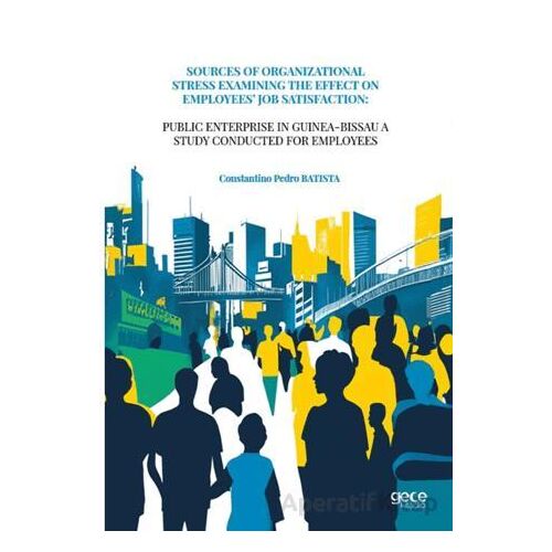 Sources Of Organizational Stress Examining The Effect On Employees’ Job Satisfaction