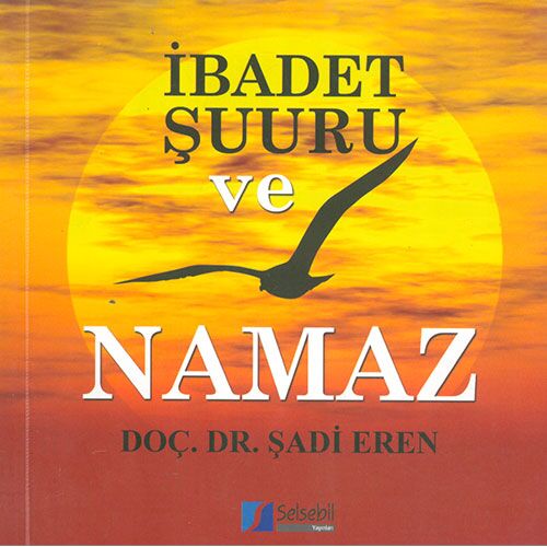 İbadet Şuuru Ve Namaz - Şadi Eren - Selsebil Yayınları