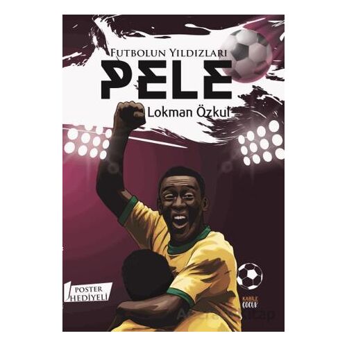 Futbolun Yıldızları Pele (Poster Hediyeli) - Lokman Özkul - Kabile Çocuk