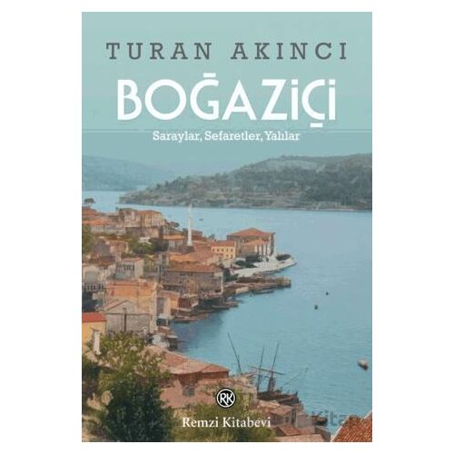 Boğaziçi - Saraylar, Sefaretler, Yalılar - Turan Akıncı - Remzi Kitabevi