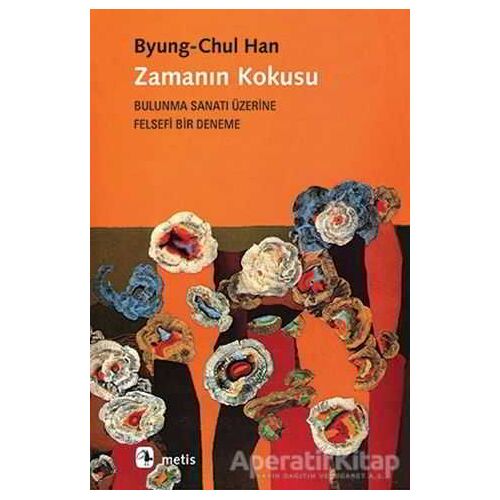 Zamanın Kokusu - Byung Chul Han - Metis Yayınları