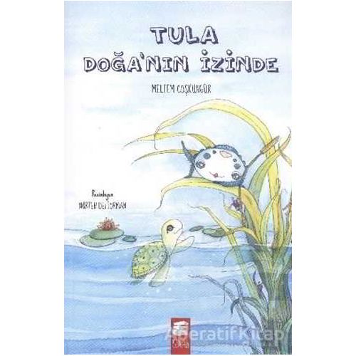 Tula Doğanın İzinde - Meltem Coşkungür - Final Kültür Sanat Yayınları