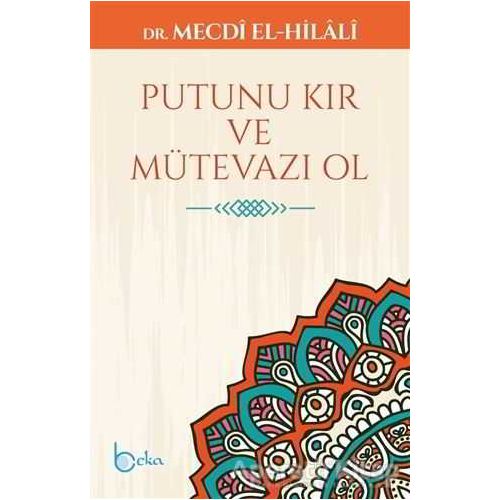 Putunu Kır ve Mütevazı Ol - Mecdi El-Hilali - Beka Yayınları