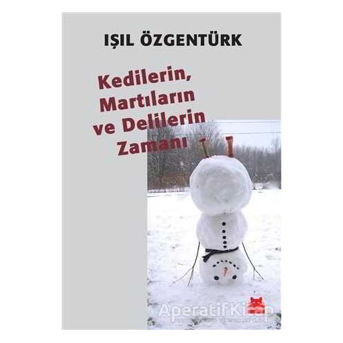 Kedilerin, Martıların ve Delilerin Zamanı - Işıl Özgentürk - Kırmızı Kedi Yayınevi