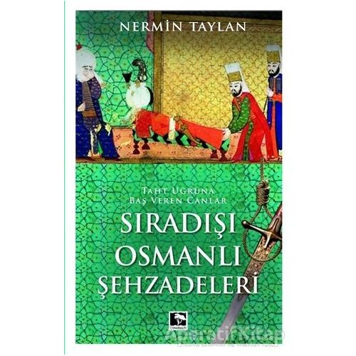 Sıradışı Osmanlı Şehzadeleri - Nermin Taylan - Çınaraltı Yayınları