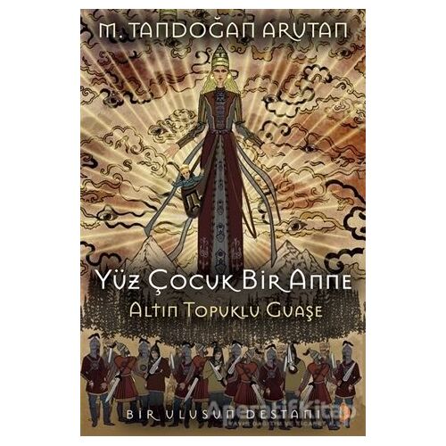 Yüz Çocuk Bir Anne Altın Topuklu Guaşe - M. Tandoğan Arutan - Cinius Yayınları