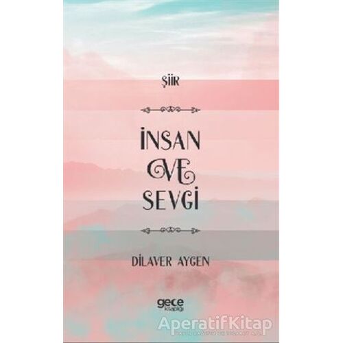 İnsan ve Sevgi - Dilaver Aygen - Gece Kitaplığı