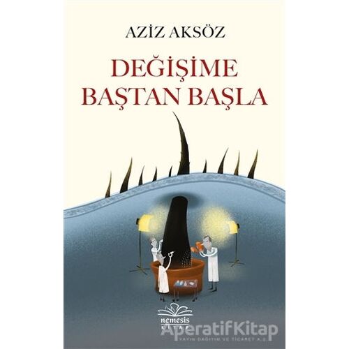 Değişime Baştan Başla - Aziz Aksöz - Nemesis Kitap