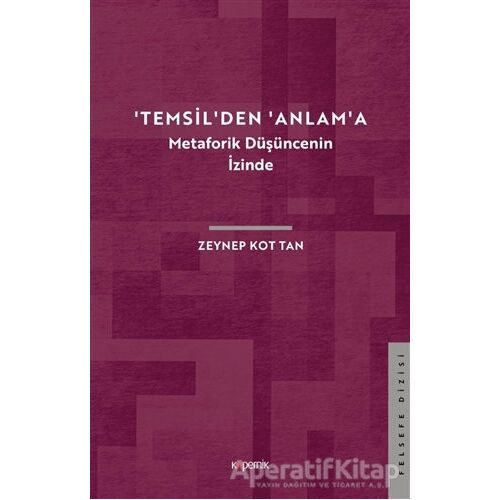 Temsilden Anlama - Metaforik Düşüncenin İzinde - Zeynep Kot Tan - Kopernik Kitap