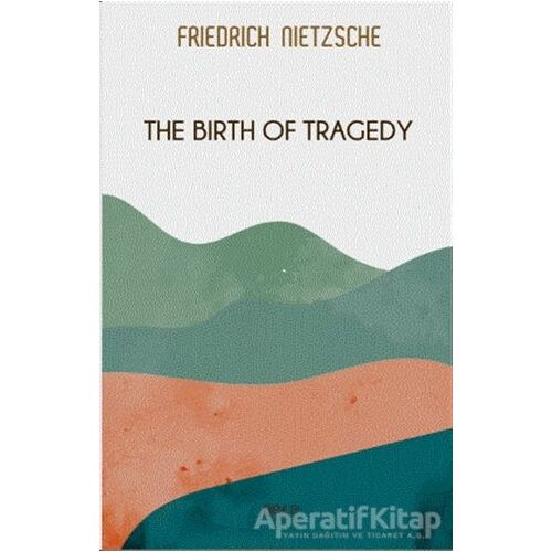 The Birth of Tragedy - Friedrich Wilhelm Nietzsche - Gece Kitaplığı