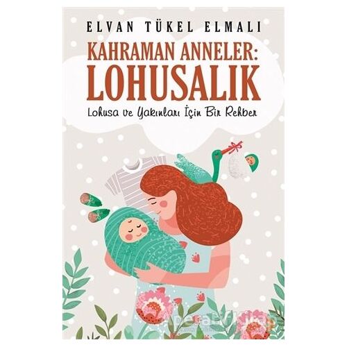 Kahraman Anneler: Lohusalık - Elvan Tükel Elmalı - Cinius Yayınları