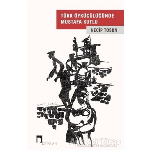 Türk Öykücülüğünde Mustafa Kutlu - Necip Tosun - Dergah Yayınları