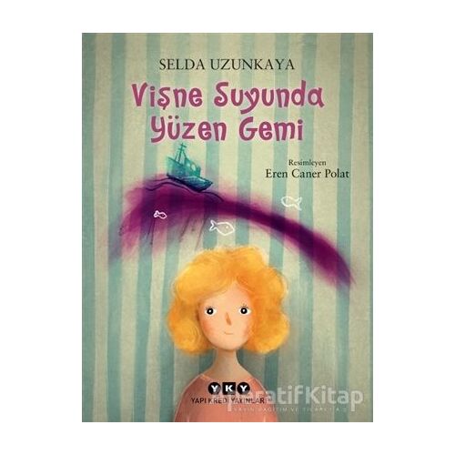 Vişne Suyunda Yüzen Gemi - Selda Uzunkaya - Yapı Kredi Yayınları