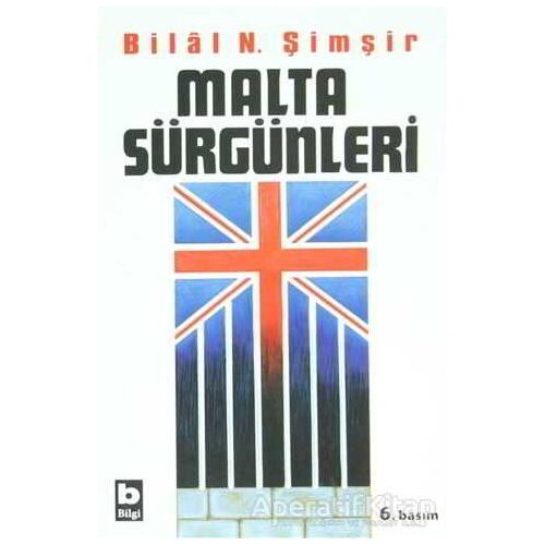 Malta Sürgünleri - Bilal N. Şimşir - Bilgi Yayınevi