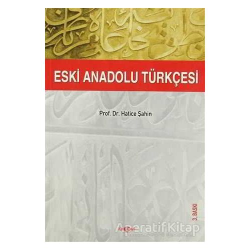 Eski Anadolu Türkçesi - Hatice Şahin - Akçağ Yayınları