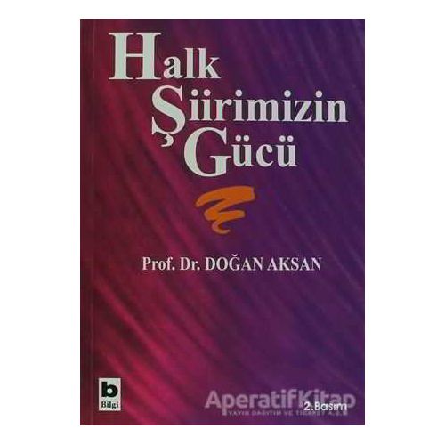 Halk Şiirimizin Gücü - Doğan Aksan - Bilgi Yayınevi