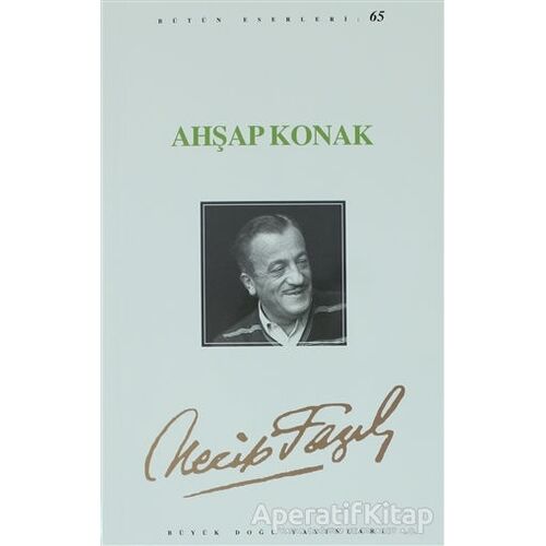 Ahşap Konak : 65 - Necip Fazıl Bütün Eserleri - Necip Fazıl Kısakürek - Büyük Doğu Yayınları