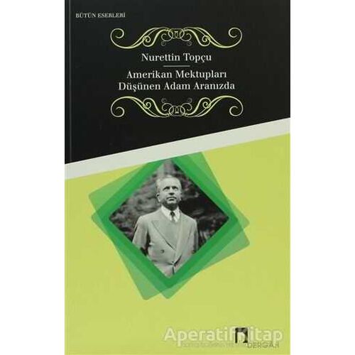 Amerikan Mektupları - Düşünen Adam Aranızda - Nurettin Topçu - Dergah Yayınları