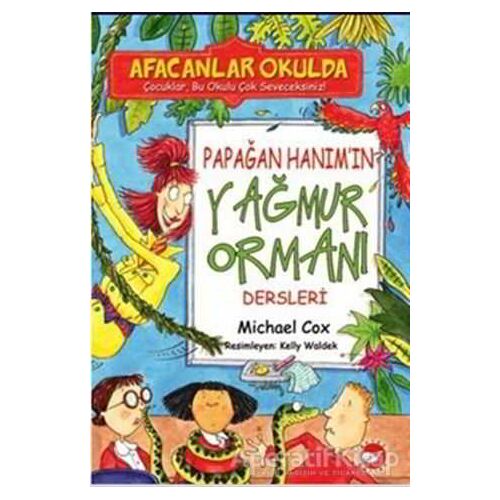 Afacanlar Okulda - Papağan Hanım’ın Yağmur Ormanı Dersleri - Michael Cox - Beyaz Balina Yayınları