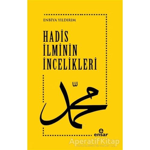 Hadis İlminin İncelikleri - Enbiya Yıldırım - Ensar Neşriyat