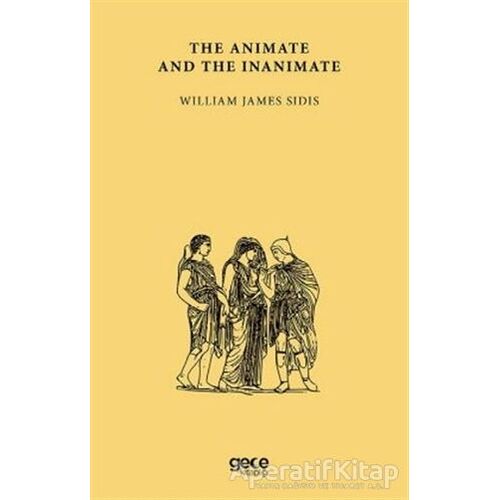 The Animate And The Inanimate - William James Sidis - Gece Kitaplığı