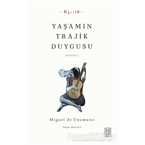 Yaşamın Trajik Duygusu - Miguel de Unamuno - Ketebe Yayınları