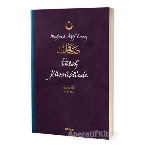 Fatih Kürsüsünde - Safahat 4. Kitap - Mehmed Akif Ersoy - Beyan Yayınları