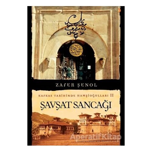 Şavşat Sancağı - Kafkas Tarihinde Hamşioğulları 2 - Zafer Şenol - Cinius Yayınları