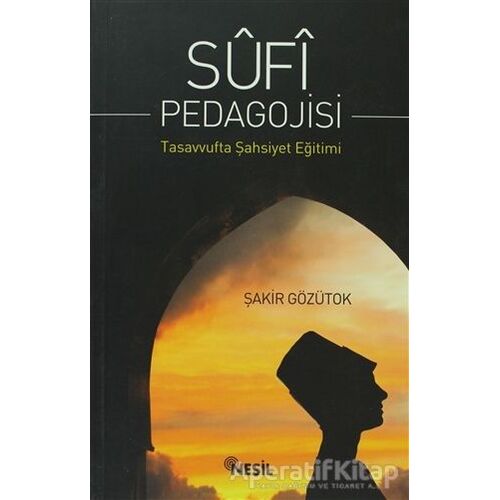 Sufi Pedagojisi - Şakir Gözütok - Nesil Yayınları