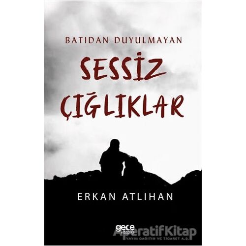 Batıdan Duyulmayan Sessiz Çığlıklar - Erkan Atlıhan - Gece Kitaplığı