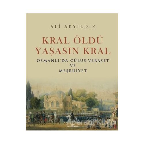 Kral Öldü Yaşasın Kral - Ali Akyıldız - Timaş Yayınları