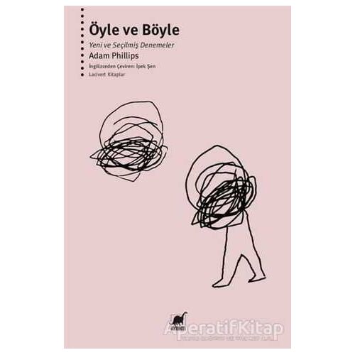 Öyle ve Böyle - Yeni ve Seçilmiş Denemeler - Adam Phillips - Ayrıntı Yayınları