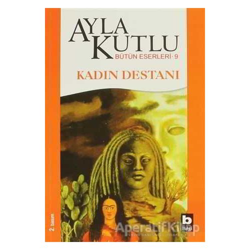 Kadın Destanı - Ayla Kutlu - Bilgi Yayınevi